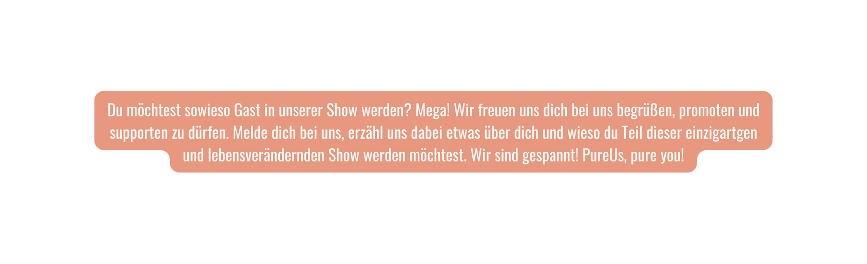 Du möchtest sowieso Gast in unserer Show werden Mega Wir freuen uns dich bei uns begrüßen promoten und supporten zu dürfen Melde dich bei uns erzähl uns dabei etwas über dich und wieso du Teil dieser einzigartgen und lebensverändernden Show werden möchtest Wir sind gespannt PureUs pure you